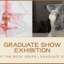 Graduate Show Exhibition - What the Body Keeps