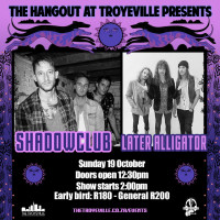 LIVE - SHADOWCLUB + LATER ALLIGATOR