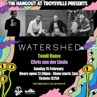 LIVE - WATERSHED + TONDI RAMS + CHRIS VAN DER LINDE