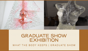 Graduate Show Exhibition - What the Body Keeps